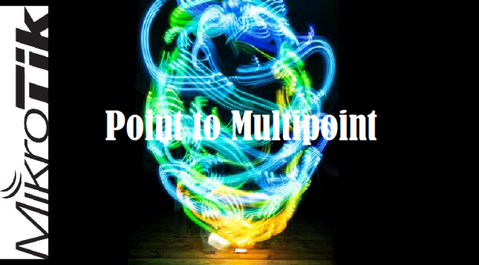 Wireless Point to Multipoint [MikroTik]